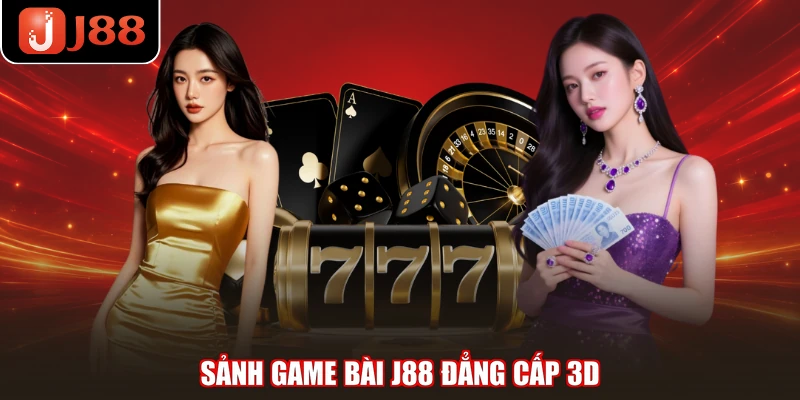 Sảnh game bài J88 đẳng cấp 3D